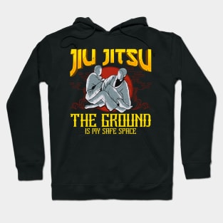 The Ground Is My Safe Space Funny Jiu Jitsu BJJ Hoodie